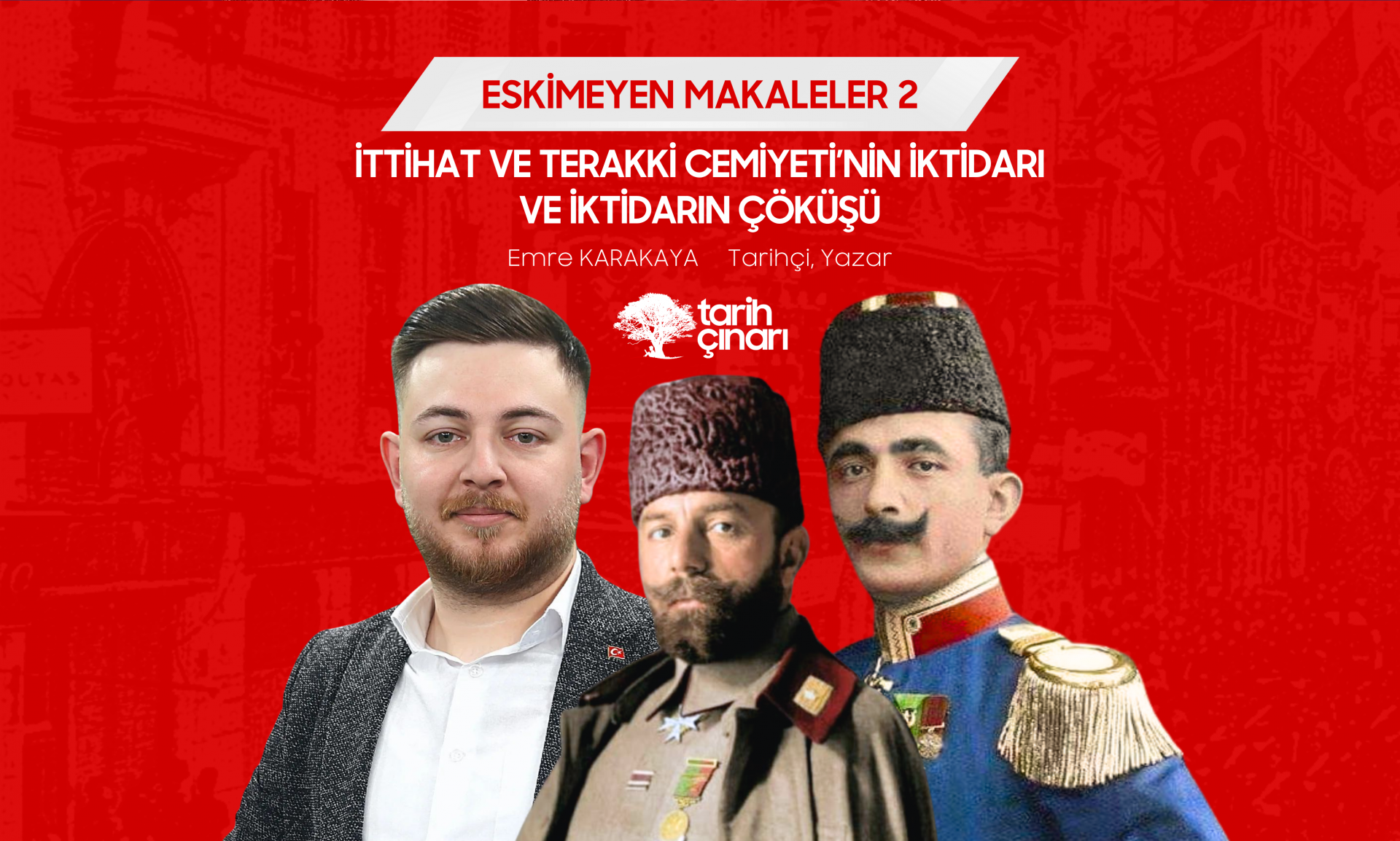 İTTİHAT VE TERAKKİ CEMİYETİ’NİN İKTİDARI VE İKTİDARIN Ç