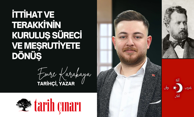 İTTİHAT VE TERAKKİ'NİN KURULUŞ SÜRECİ VE MEŞRUTİYETE DÖNÜŞ