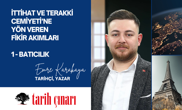 İTTİHAT VE TERAKKİ CEMİYETİ’NE YÖN VEREN FİKİR AKIMLARI  1 - BATICILIK